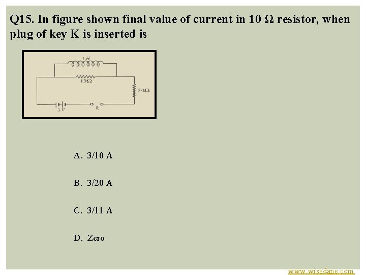 Q 15. In figure shown final value of current in 10 Ω resistor, when