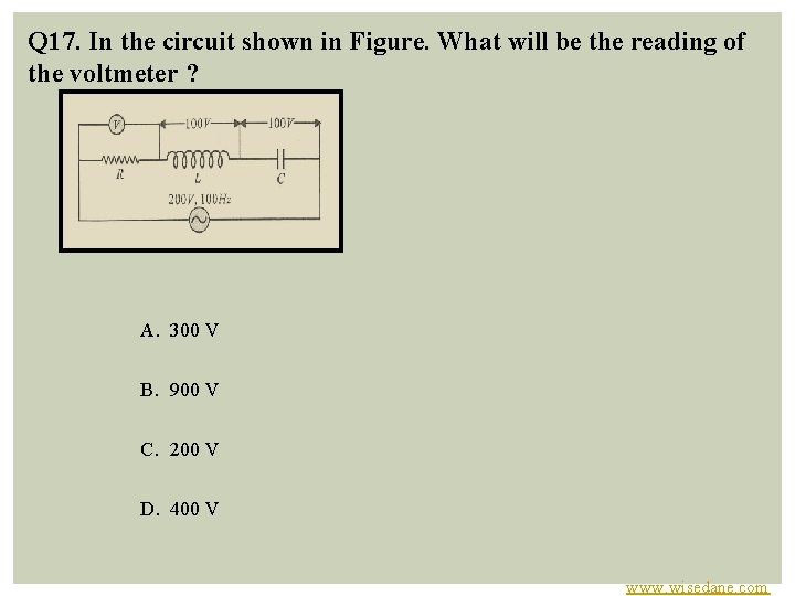 Q 17. In the circuit shown in Figure. What will be the reading of