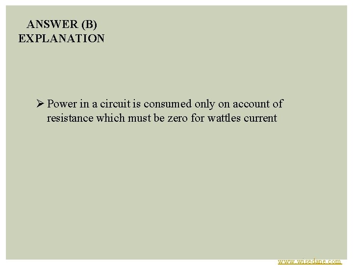 ANSWER (B) EXPLANATION Ø Power in a circuit is consumed only on account of