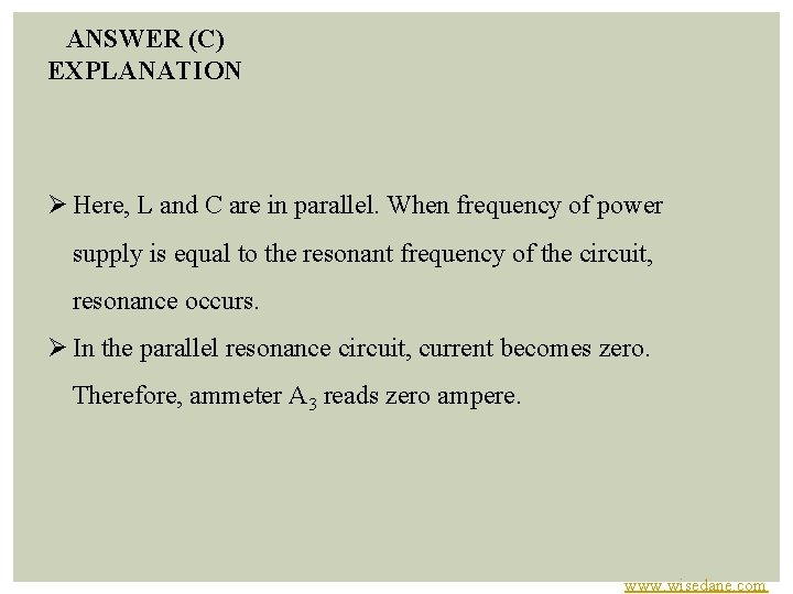 ANSWER (C) EXPLANATION Ø Here, L and C are in parallel. When frequency of