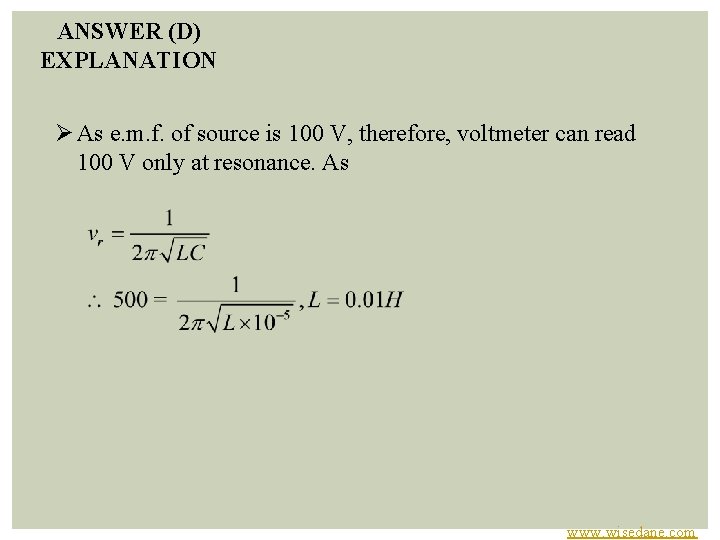 ANSWER (D) EXPLANATION Ø As e. m. f. of source is 100 V, therefore,