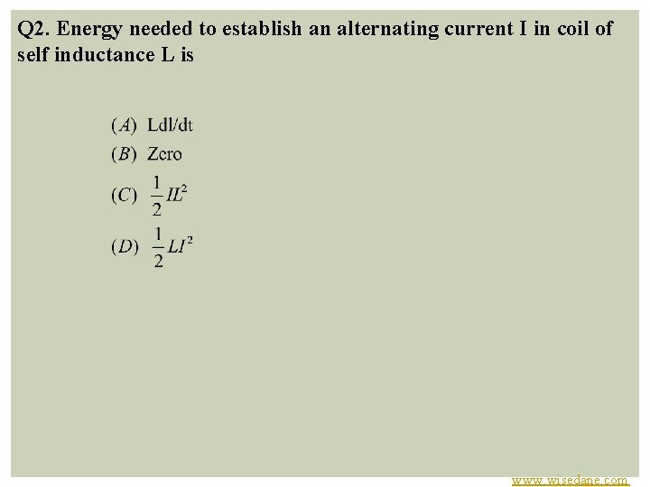 Q 2. Energy needed to establish an alternating current I in coil of self