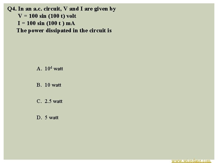  Q 4. In an a. c. circuit, V and I are given by