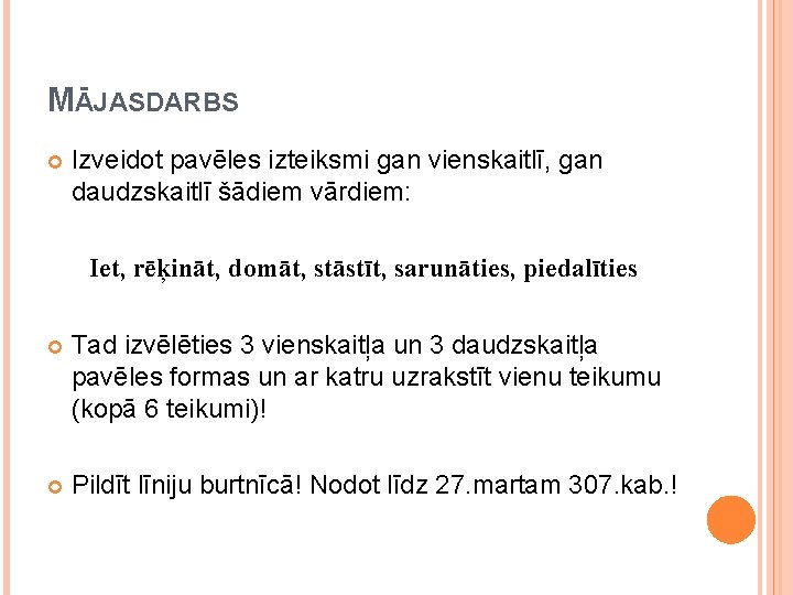 MĀJASDARBS Izveidot pavēles izteiksmi gan vienskaitlī, gan daudzskaitlī šādiem vārdiem: Iet, rēķināt, domāt, stāstīt,