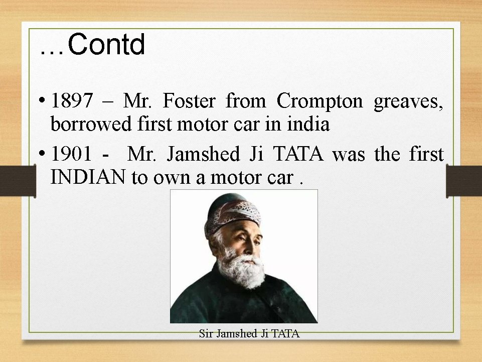 …Contd • 1897 – Mr. Foster from Crompton greaves, borrowed first motor car in