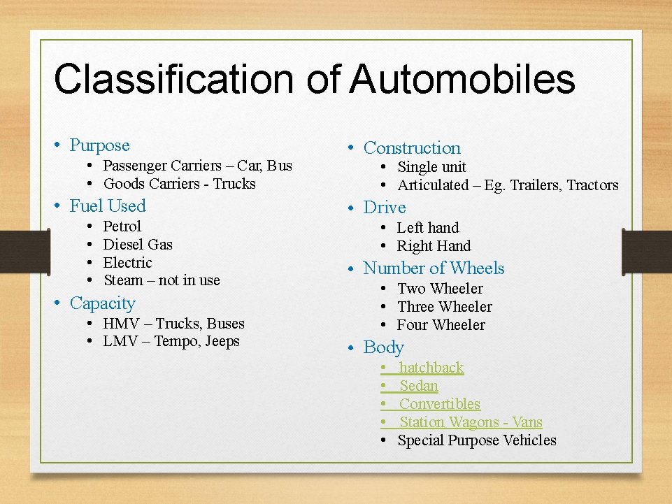 Classification of Automobiles • Purpose • Passenger Carriers – Car, Bus • Goods Carriers
