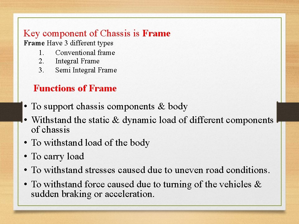 Key component of Chassis is Frame Have 3 different types 1. Conventional frame 2.
