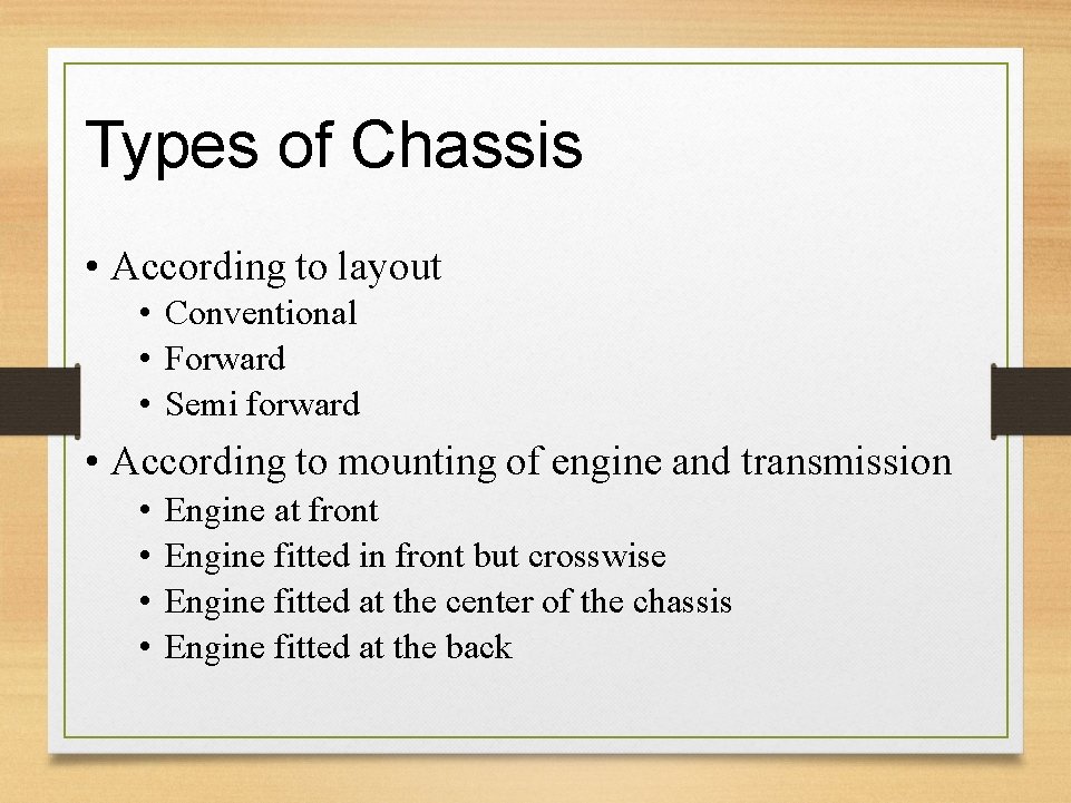 Types of Chassis • According to layout • Conventional • Forward • Semi forward