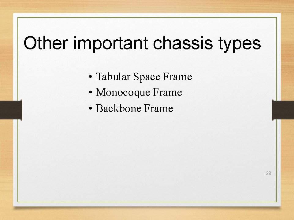 Other important chassis types • Tabular Space Frame • Monocoque Frame • Backbone Frame