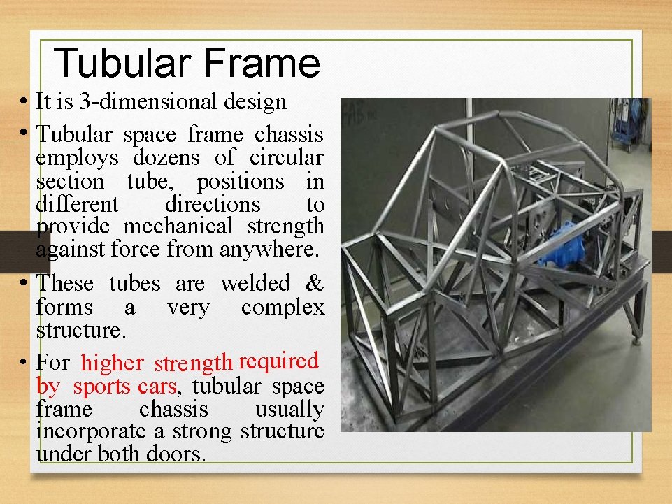 Tubular Frame • It is 3 -dimensional design • Tubular space frame chassis employs