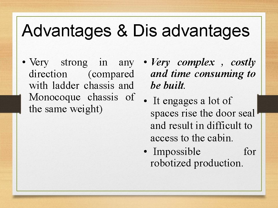 Advantages & Dis advantages • Very strong in any • Very complex , costly