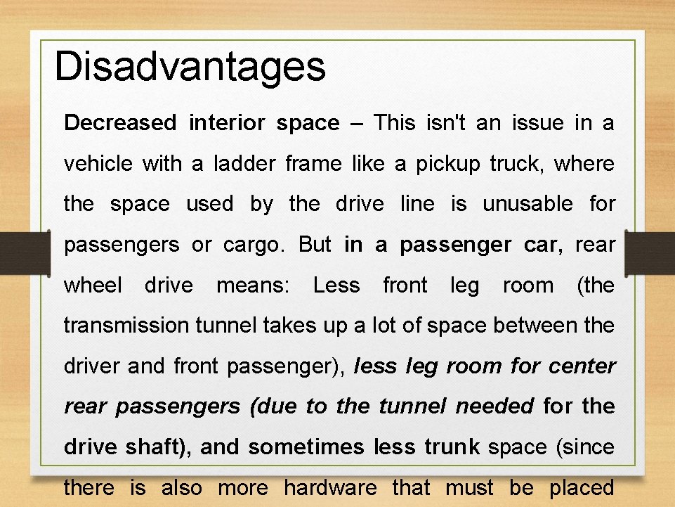 Disadvantages Decreased interior space – This isn't an issue in a vehicle with a