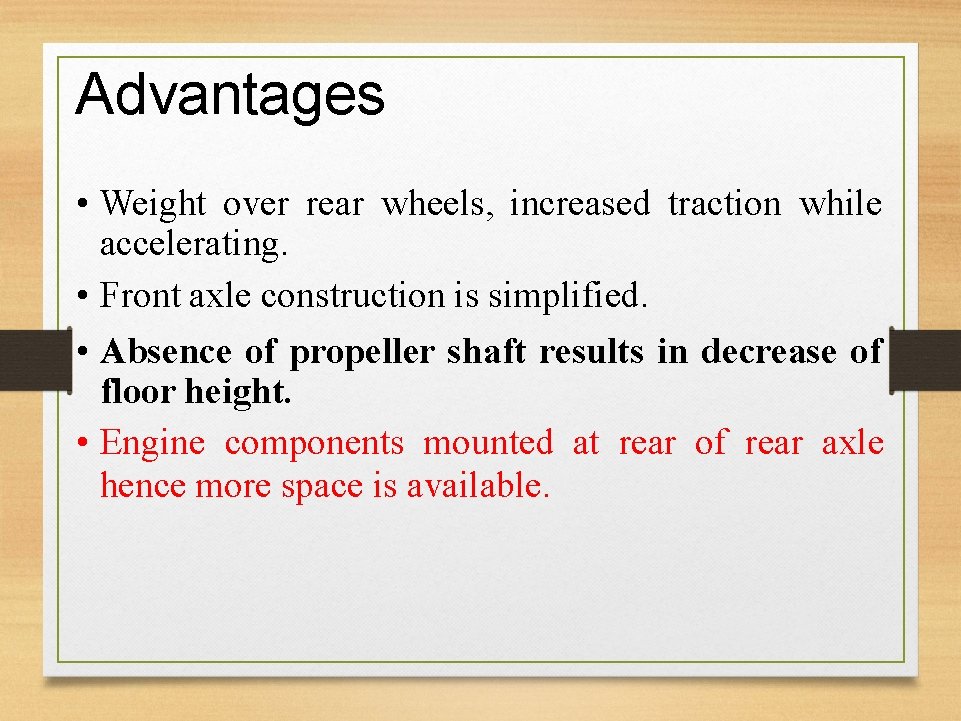 Advantages • Weight over rear wheels, increased traction while accelerating. • Front axle construction