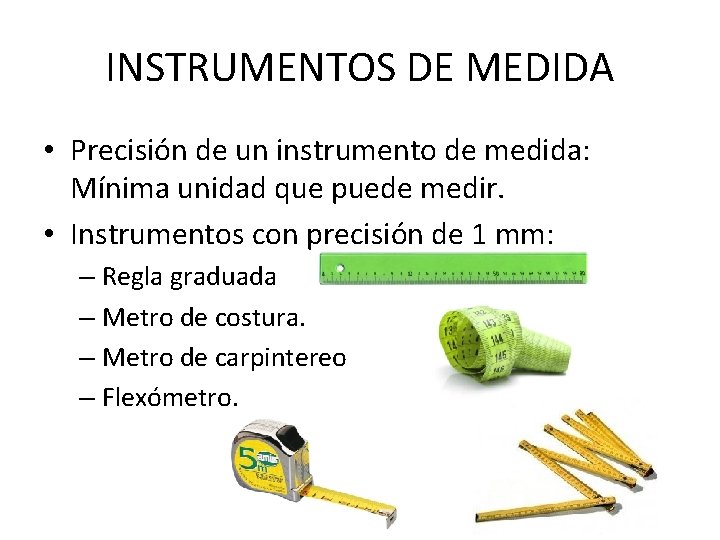 INSTRUMENTOS DE MEDIDA • Precisión de un instrumento de medida: Mínima unidad que puede