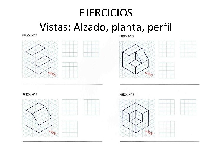 EJERCICIOS Vistas: Alzado, planta, perfil 