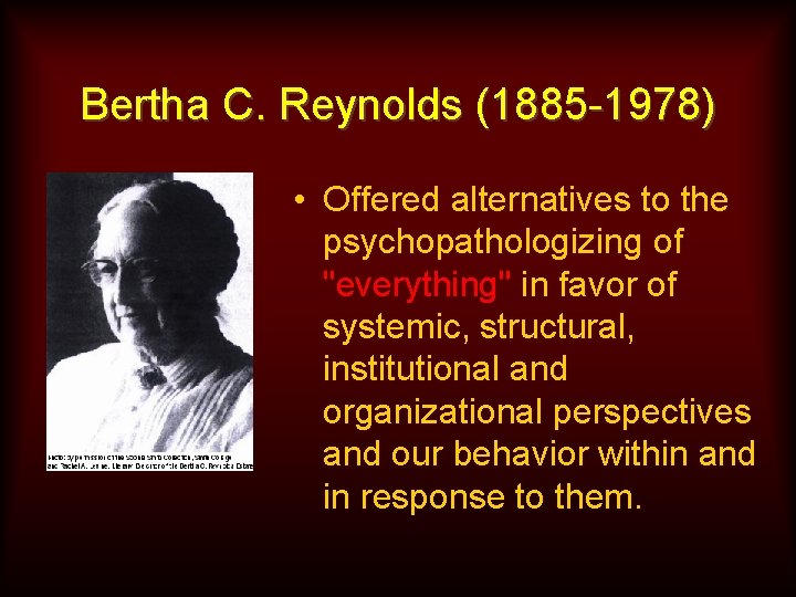 Bertha C. Reynolds (1885 -1978) • Offered alternatives to the psychopathologizing of "everything" in