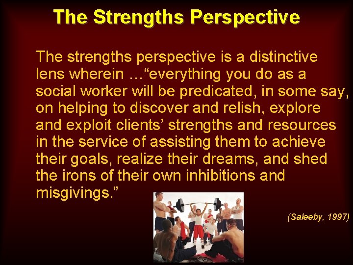 The Strengths Perspective The strengths perspective is a distinctive lens wherein …“everything you do