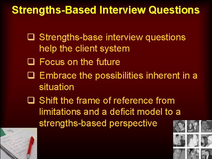 Strengths-Based Interview Questions q Strengths-base interview questions help the client system q Focus on