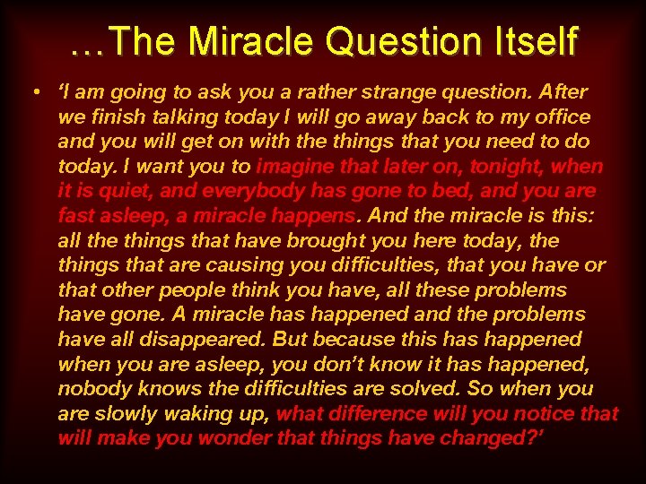 …The Miracle Question Itself • ‘I am going to ask you a rather strange