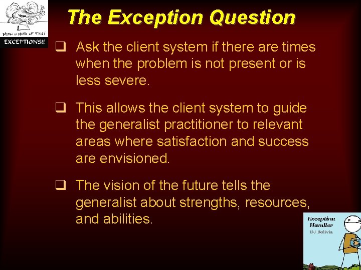 The Exception Question q Ask the client system if there are times when the