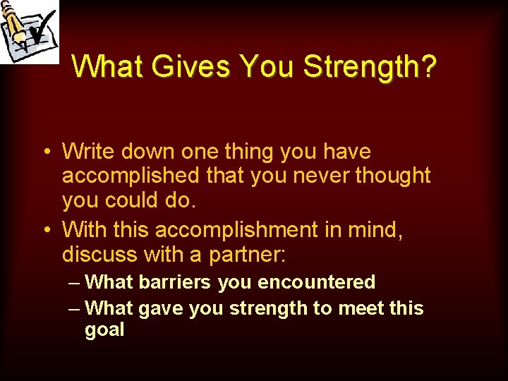 What Gives You Strength? • Write down one thing you have accomplished that you