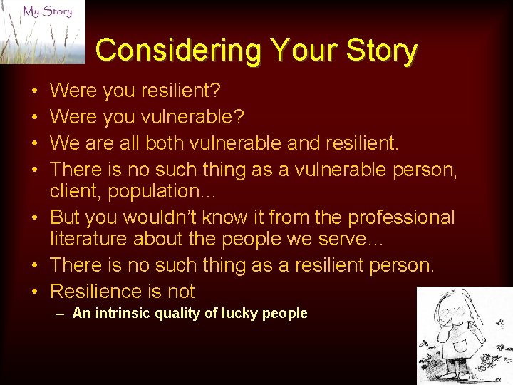 Considering Your Story • • Were you resilient? Were you vulnerable? We are all