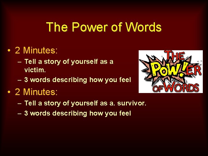 The Power of Words • 2 Minutes: – Tell a story of yourself as