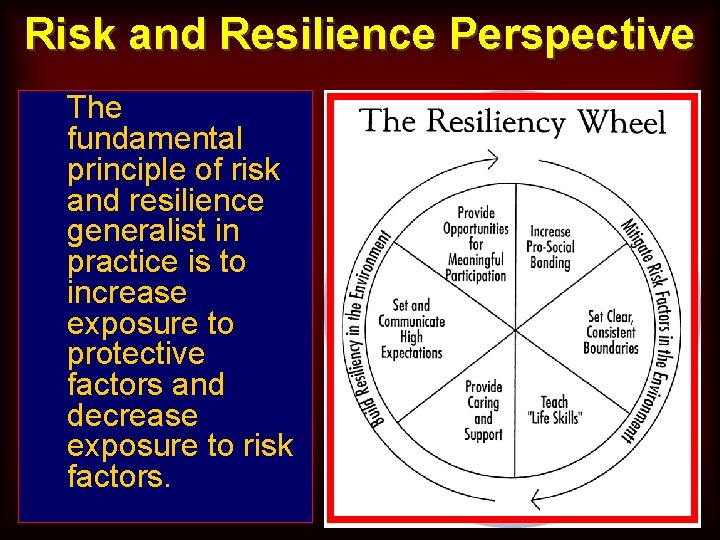 Risk and Resilience Perspective The fundamental principle of risk and resilience generalist in practice