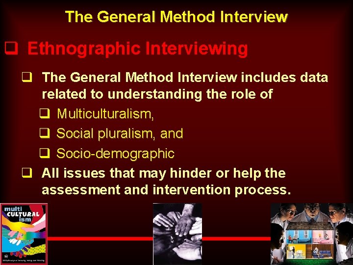 The General Method Interview q Ethnographic Interviewing q The General Method Interview includes data