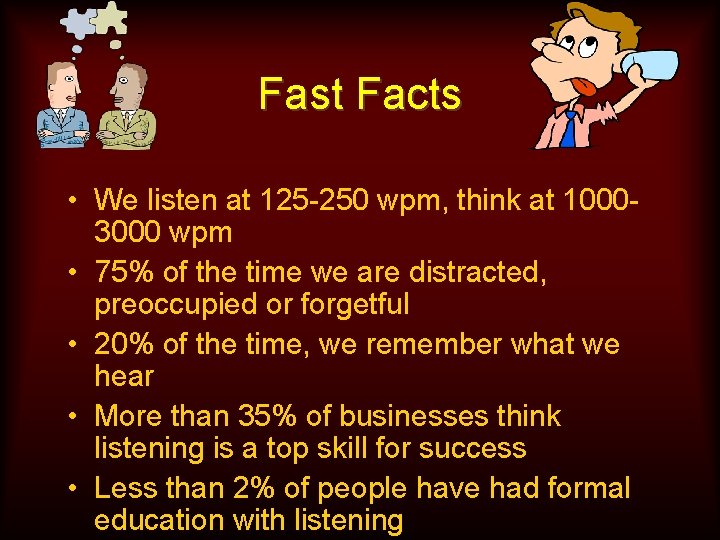 Fast Facts • We listen at 125 -250 wpm, think at 10003000 wpm •