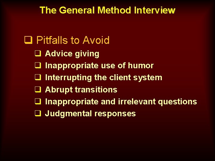 The General Method Interview q Pitfalls to Avoid q q q Advice giving Inappropriate