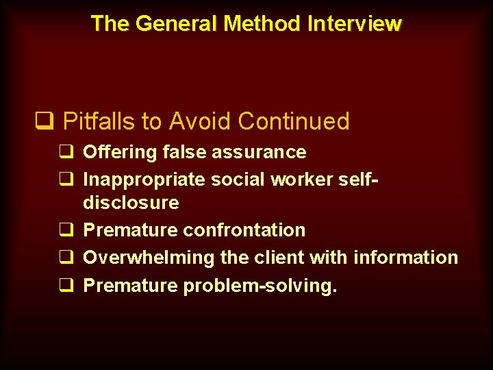 The General Method Interview q Pitfalls to Avoid Continued q Offering false assurance q
