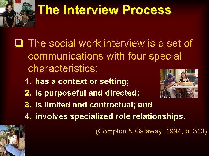 The Interview Process q The social work interview is a set of communications with