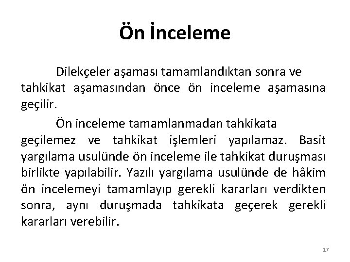 Ön İnceleme Dilekçeler aşaması tamamlandıktan sonra ve tahkikat aşamasından önce ön inceleme aşamasına geçilir.