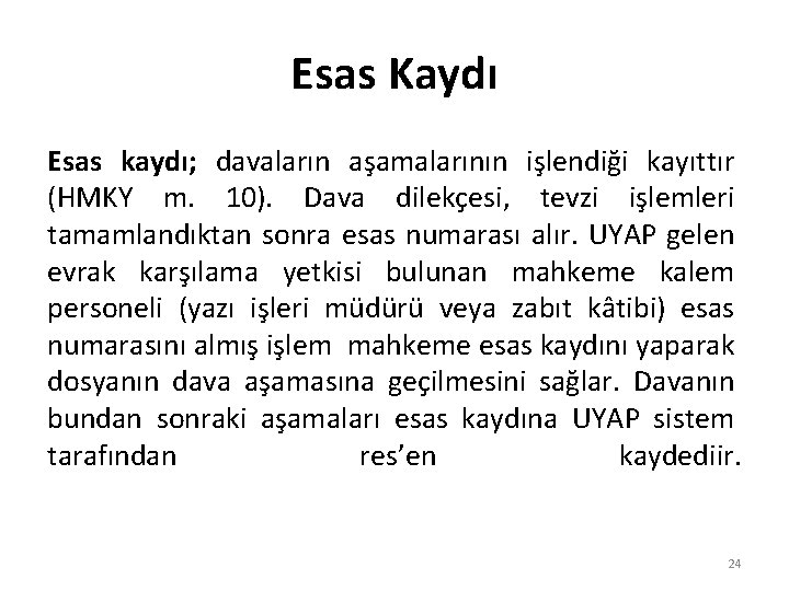 Esas Kaydı Esas kaydı; davaların aşamalarının işlendiği kayıttır (HMKY m. 10). Dava dilekçesi, tevzi