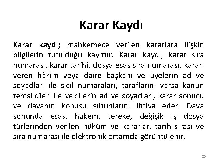 Karar Kaydı Karar kaydı; mahkemece verilen kararlara ilişkin bilgilerin tutulduğu kayıttır. Karar kaydı; karar