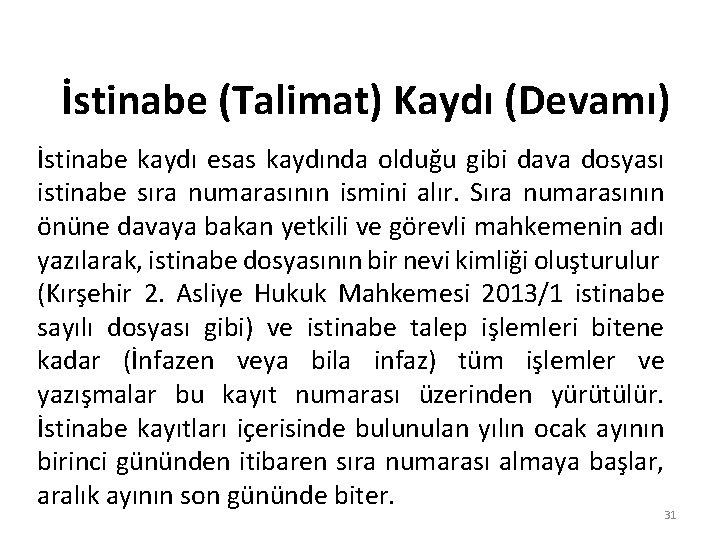 İstinabe (Talimat) Kaydı (Devamı) İstinabe kaydı esas kaydında olduğu gibi dava dosyası istinabe sıra