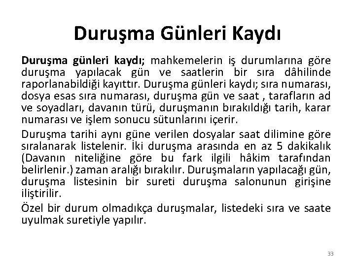 Duruşma Günleri Kaydı Duruşma günleri kaydı; mahkemelerin iş durumlarına göre duruşma yapılacak gün ve