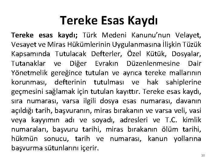 Tereke Esas Kaydı Tereke esas kaydı; Türk Medeni Kanunu’nun Velayet, Vesayet ve Miras Hükümlerinin