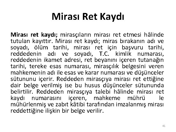 Mirası Ret Kaydı Mirası ret kaydı; mirasçıların mirası ret etmesi hâlinde tutulan kayıttır. Mirası