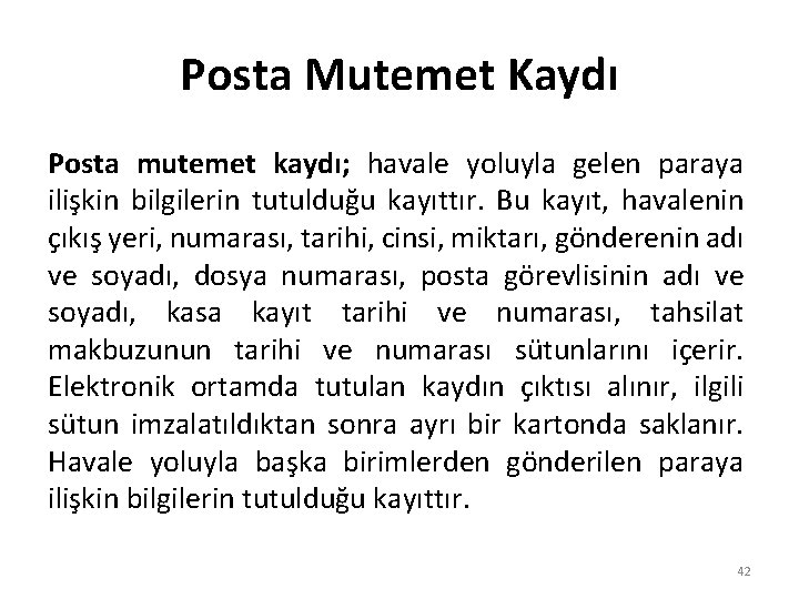 Posta Mutemet Kaydı Posta mutemet kaydı; havale yoluyla gelen paraya ilişkin bilgilerin tutulduğu kayıttır.