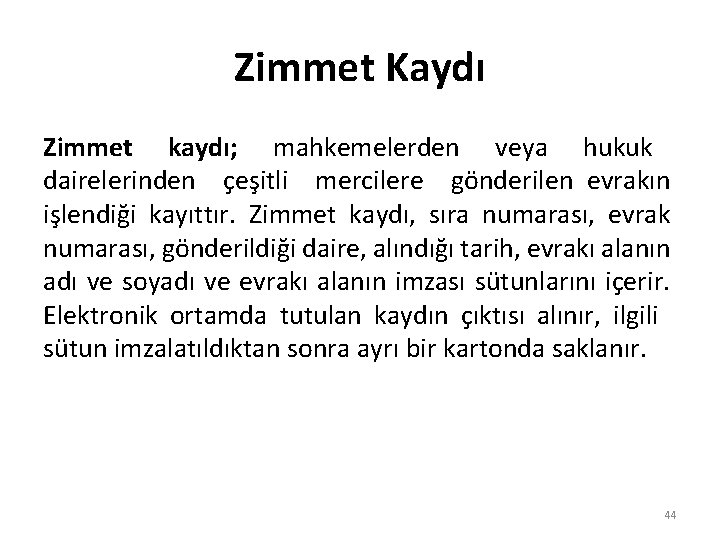 Zimmet Kaydı Zimmet kaydı; mahkemelerden veya hukuk dairelerinden çeşitli mercilere gönderilen evrakın işlendiği kayıttır.