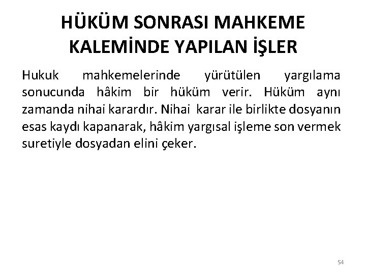 HÜKÜM SONRASI MAHKEME KALEMİNDE YAPILAN İŞLER Hukuk mahkemelerinde yürütülen yargılama sonucunda hâkim bir hüküm