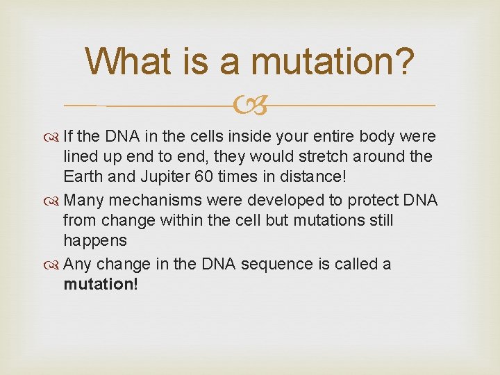 Mutations Objective Understand what mutations are Understand how