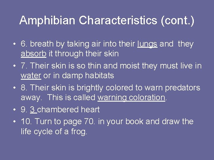 Amphibian Characteristics (cont. ) • 6. breath by taking air into their lungs and
