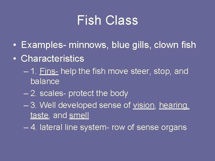 Fish Class • Examples- minnows, blue gills, clown fish • Characteristics – 1. Fins-