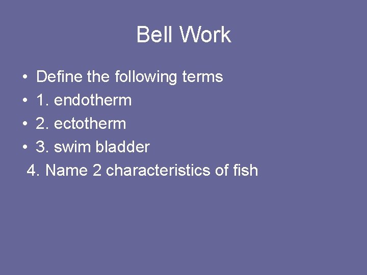 Bell Work • Define the following terms • 1. endotherm • 2. ectotherm • Bell Work • Define the following terms • 1. endotherm • 2. ectotherm •