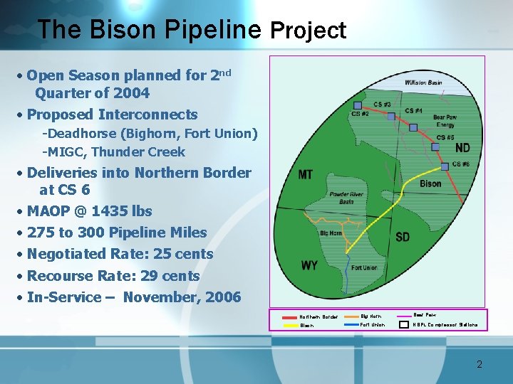 The Bison Pipeline Project • Open Season planned for 2 nd Quarter of 2004