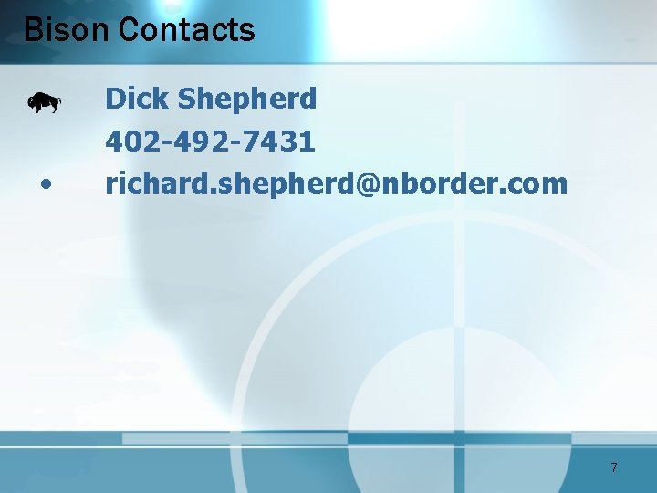 Bison Contacts • • Dick Shepherd 402 -492 -7431 richard. shepherd@nborder. com 7 