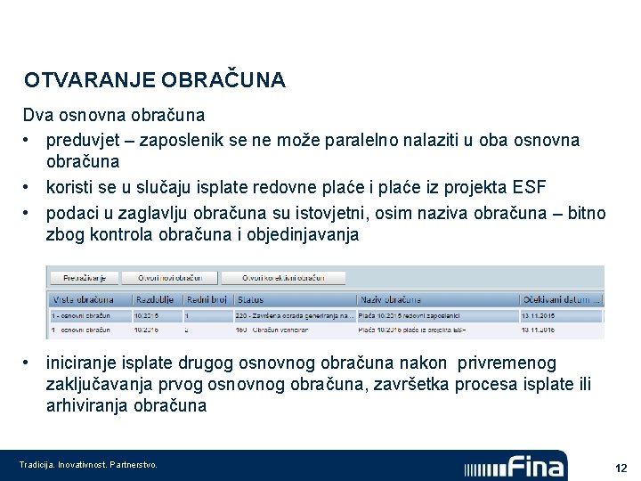 OTVARANJE OBRAČUNA Dva osnovna obračuna • preduvjet – zaposlenik se ne može paralelno nalaziti OTVARANJE OBRAČUNA Dva osnovna obračuna • preduvjet – zaposlenik se ne može paralelno nalaziti